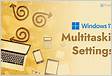 Melhores configurações de multitarefa para habilitar no Windows 1